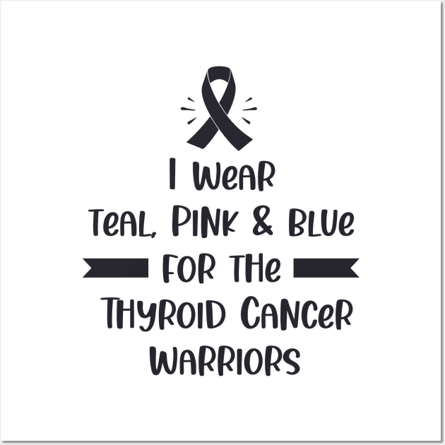 I Wear Teal Pink & Blue For The Thyroid Cancer Warriors Wall Art by busines_night